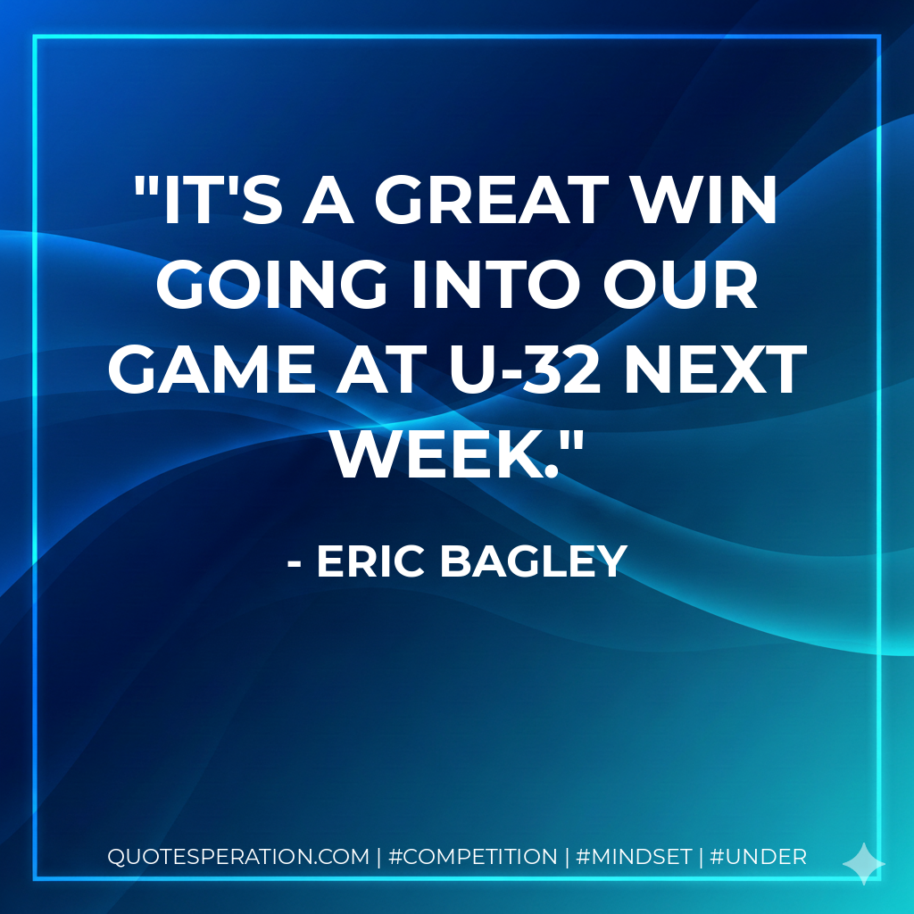 It's a great win going into our game at U-32 next week.