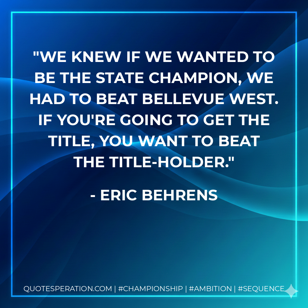 We knew if we wanted to be the state champion, we had to beat Bellevue West. If you're going to get the title, you want to beat the title-holder.