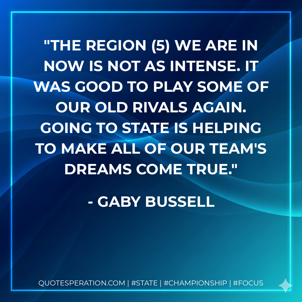 The region (5) we are in now is not as intense. It was good to play some of our old rivals again. Going to state is helping to make all of our team's dreams come true.