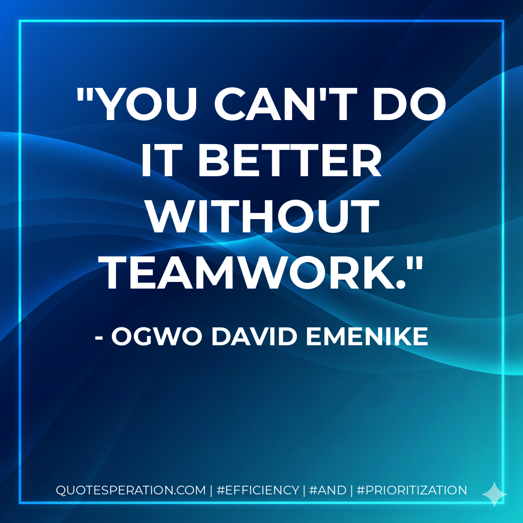 You can't do it better without teamwork. - Ogwo David Emenike