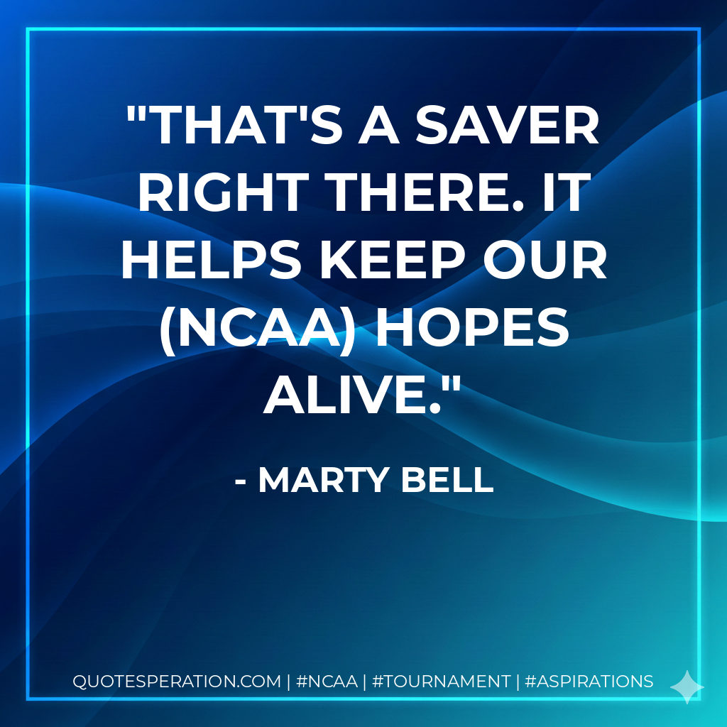 That's a saver right there. It helps keep our (NCAA) hopes alive.