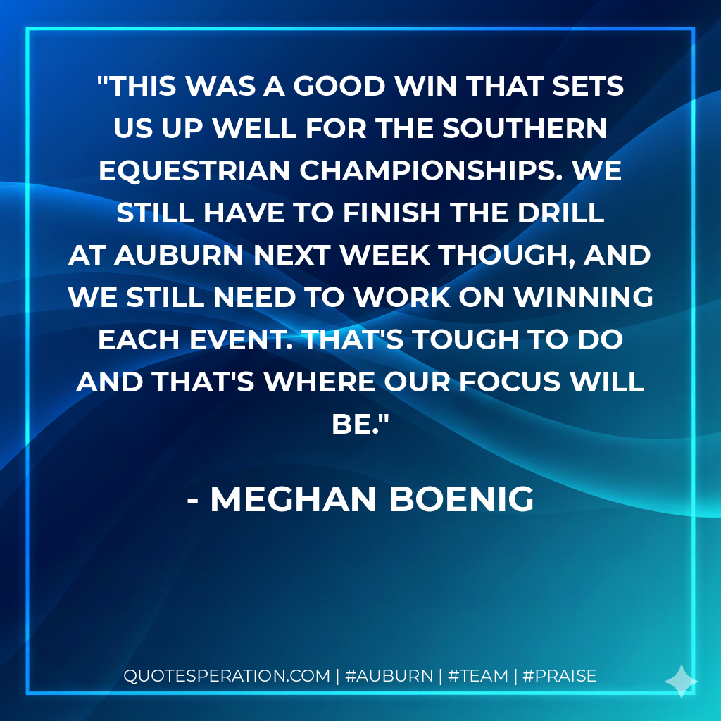 This was a good win that sets us up well for the Southern Equestrian Championships. We still have to finish the drill at Auburn next week though, and we still need to work on winning each event. That's tough to do and that's where our focus will be.