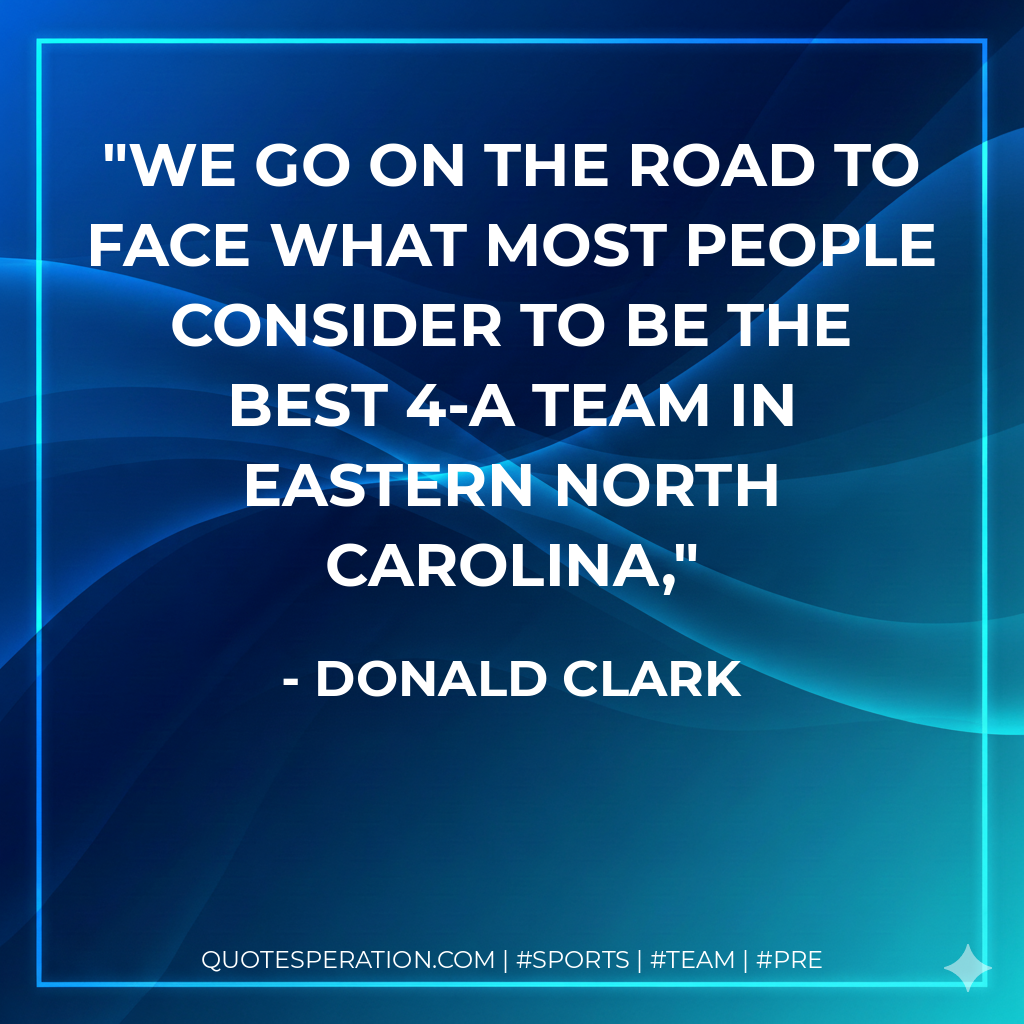 We go on the road to face what most people consider to be the best 4-A team in eastern North Carolina,