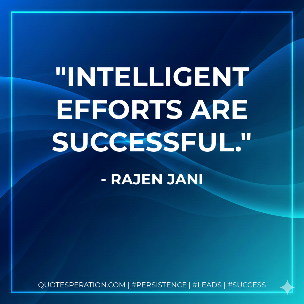 Intelligent efforts are successful. - Rajen Jani