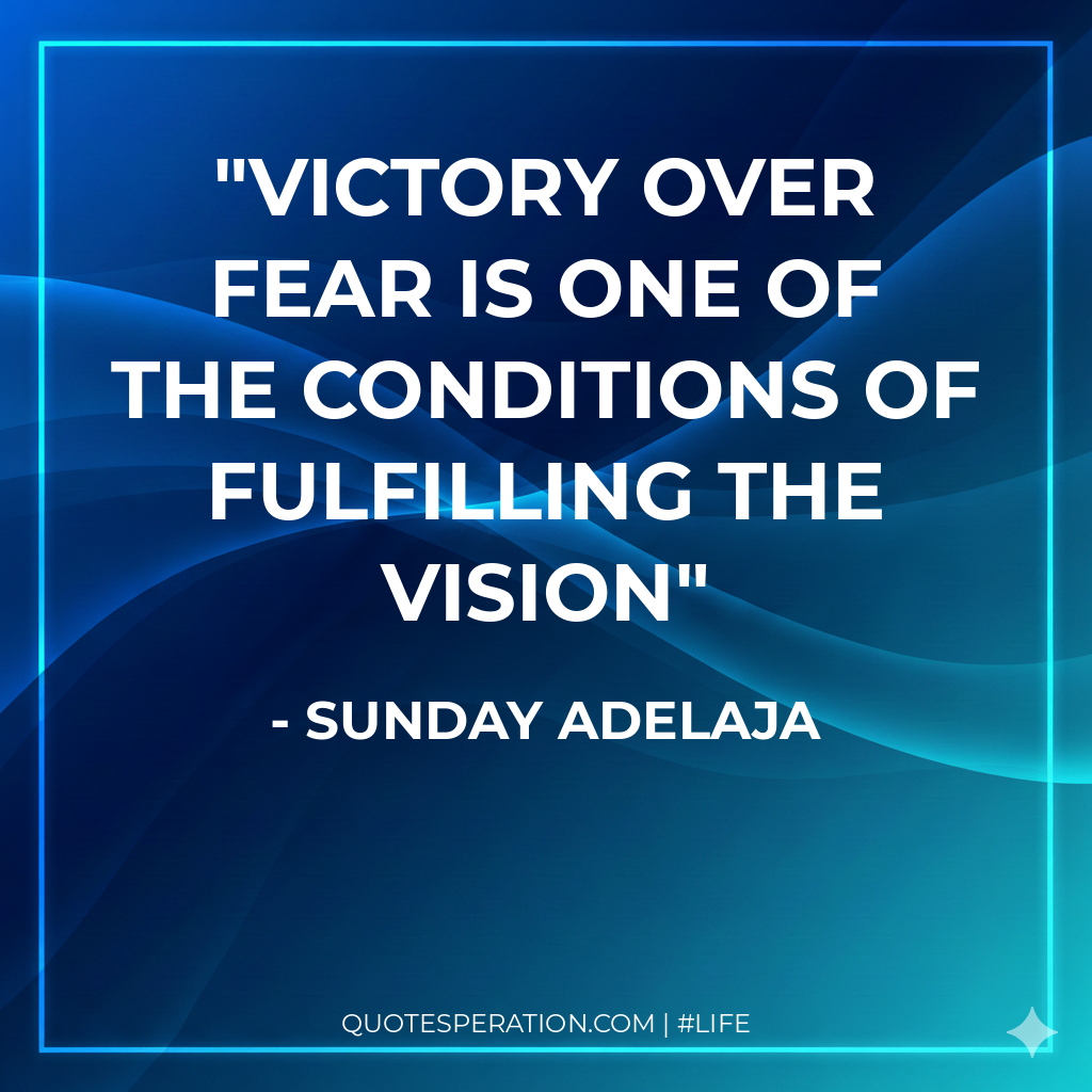 Victory over fear is one of the conditions of fulfilling the vision