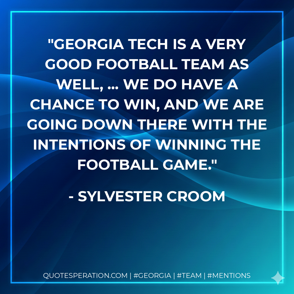 Georgia Tech is a very good football team as well, ... We do have a chance to win, and we are going down there with the intentions of winning the football game.
