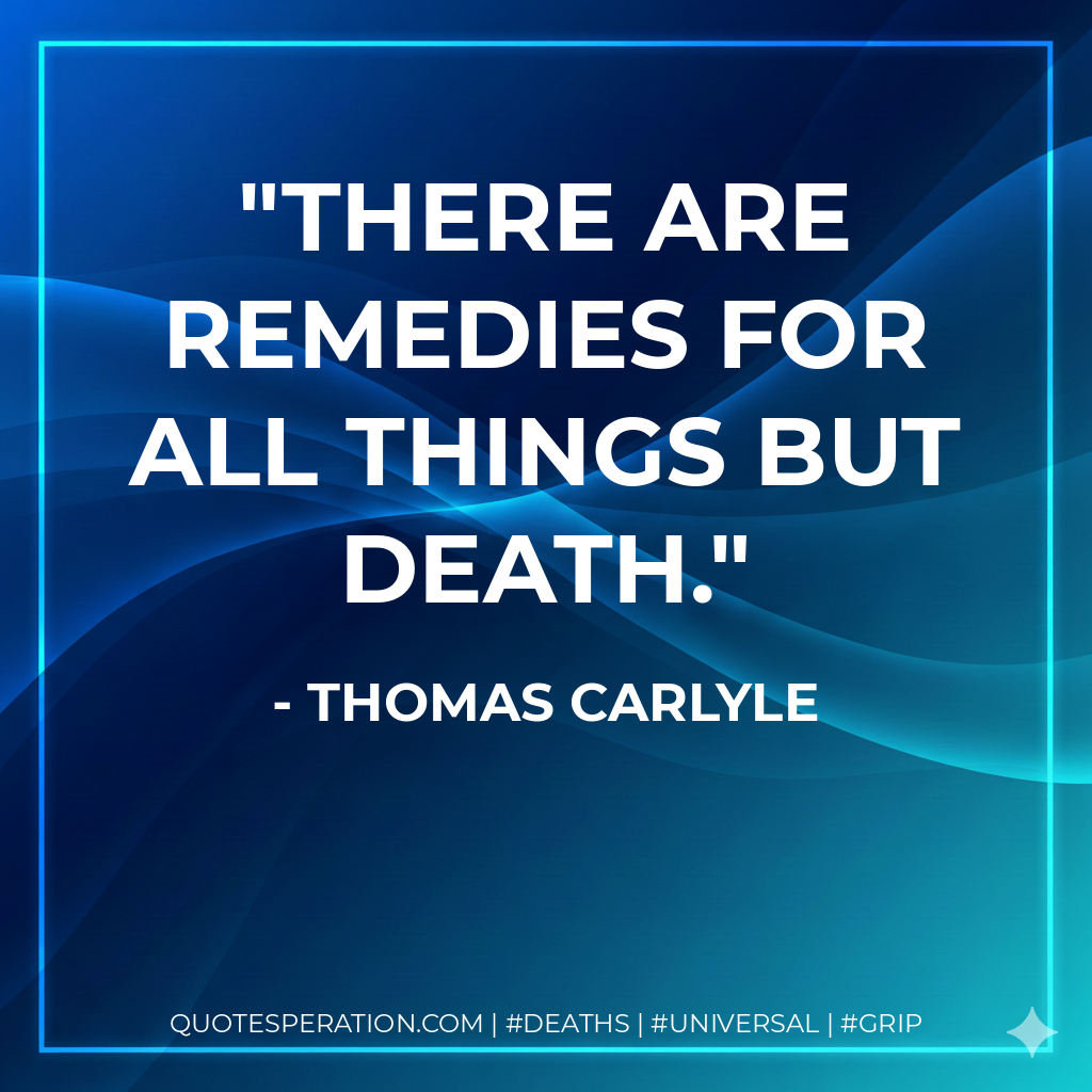 There are remedies for all things but death.
