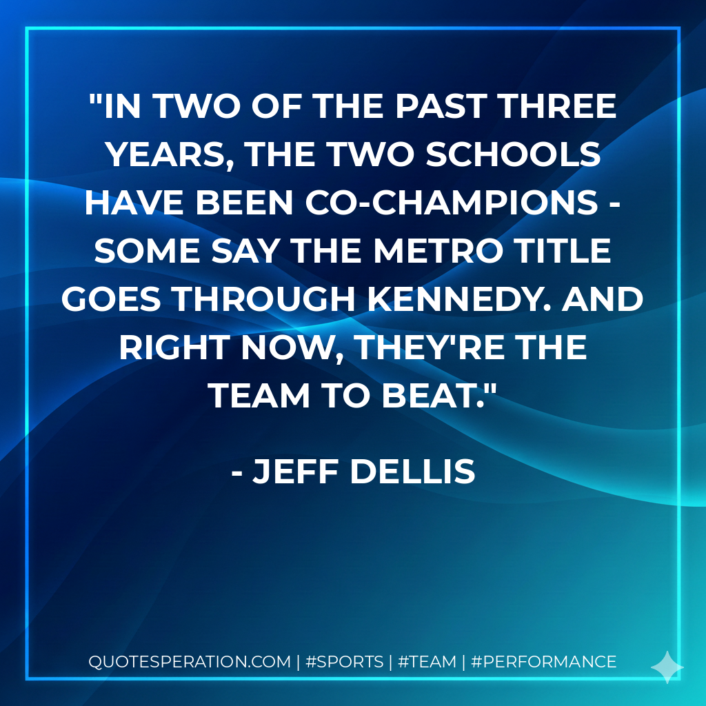 In two of the past three years, the two schools have been co-champions - some say the Metro title goes through Kennedy. And right now, they're the team to beat.