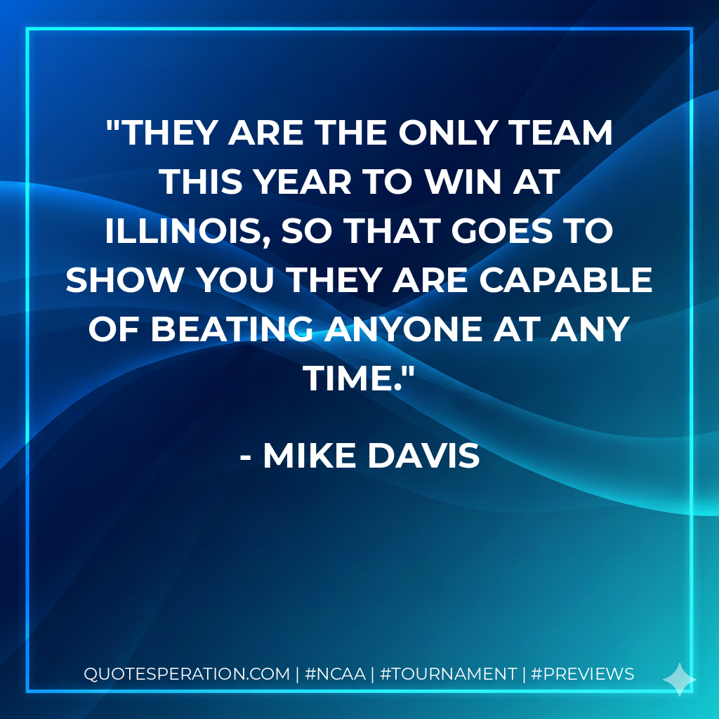 They are the only team this year to win at Illinois, so that goes to show you they are capable of beating anyone at any time.