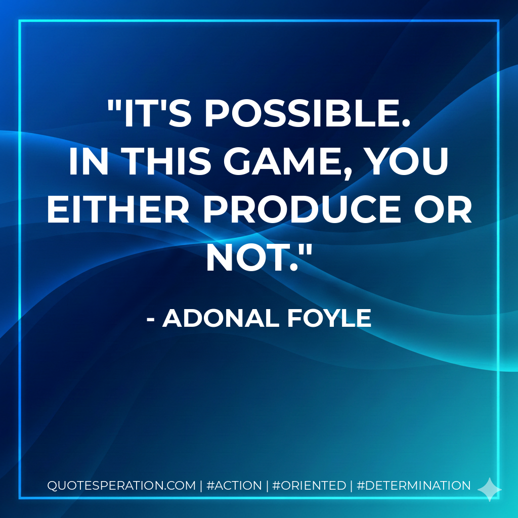 It's possible. In this game, you either produce or not. - Adonal Foyle