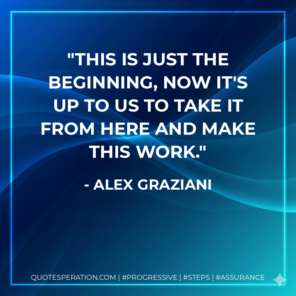 This is just the beginning, now it's up to us to take it from here and make this work.