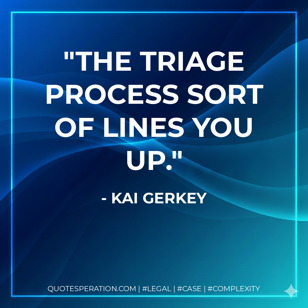 The triage process sort of lines you up. - Kai Gerkey