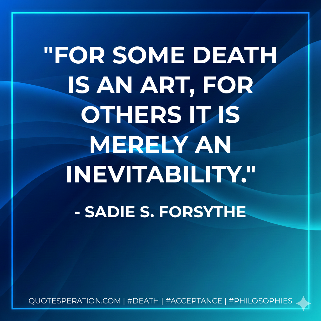For some death is an art, for others it is merely an inevitability.