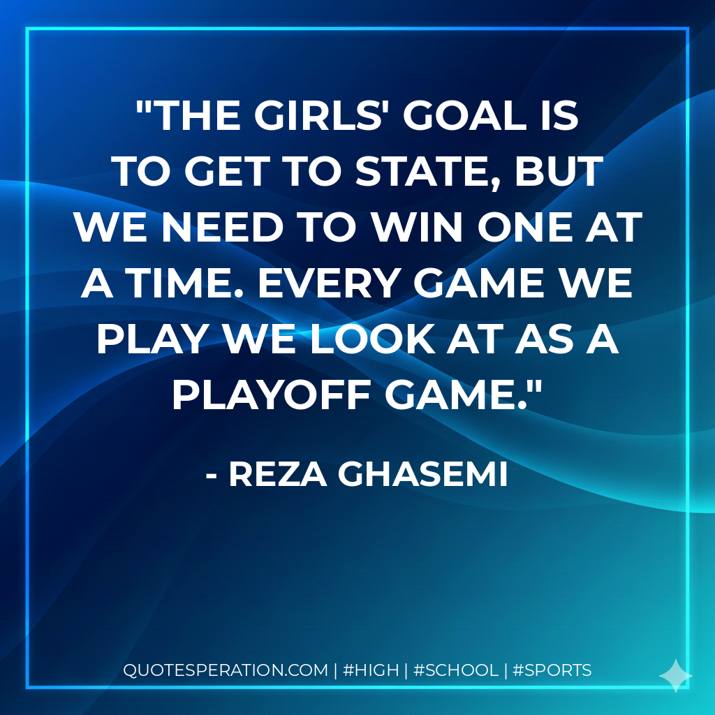 The girls' goal is to get to state, but we need to win one at a time. Every game we play we look at as a playoff game.