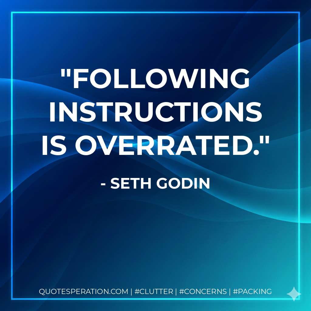Following instructions is overrated. - Seth Godin