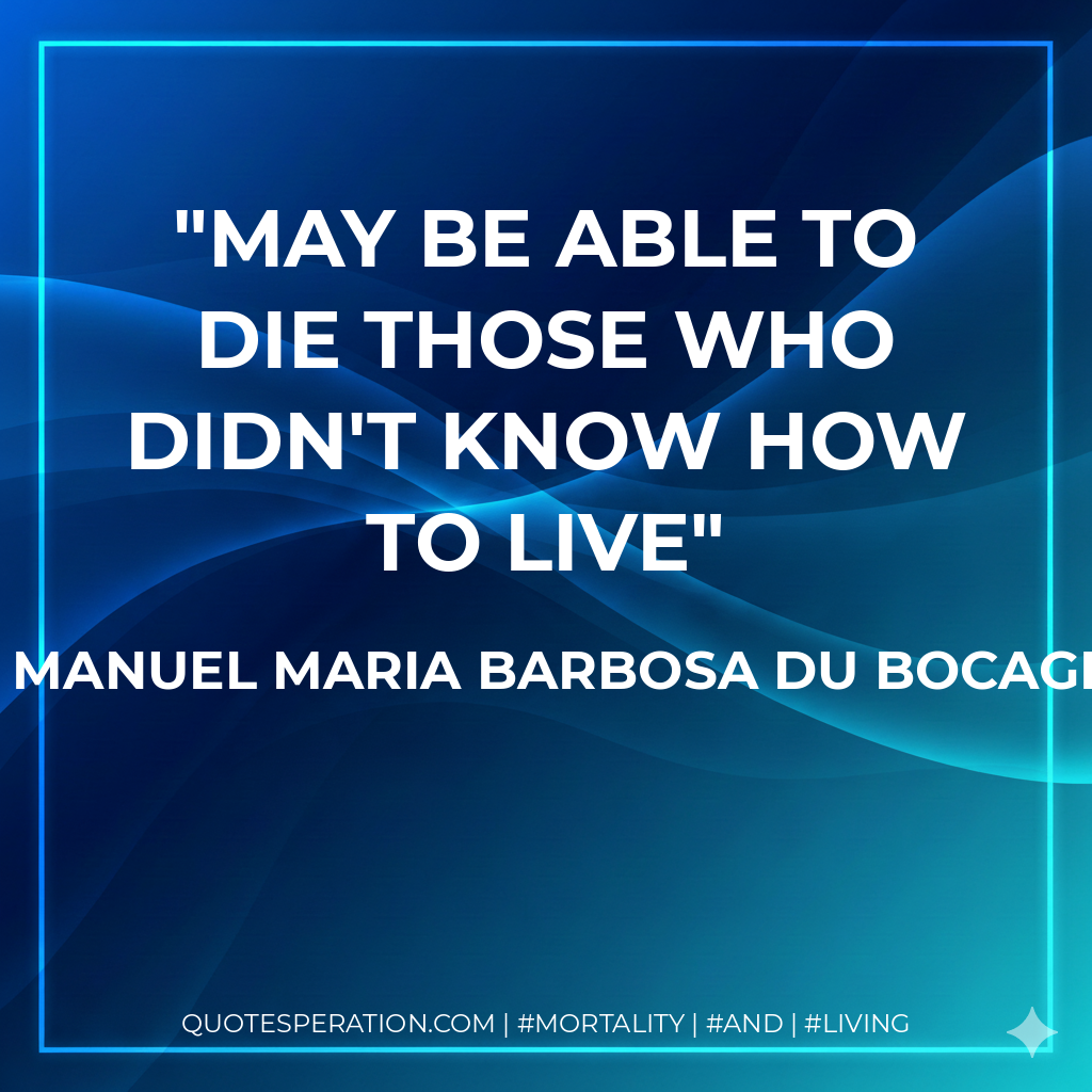 May be able to die those who didn't know how to live