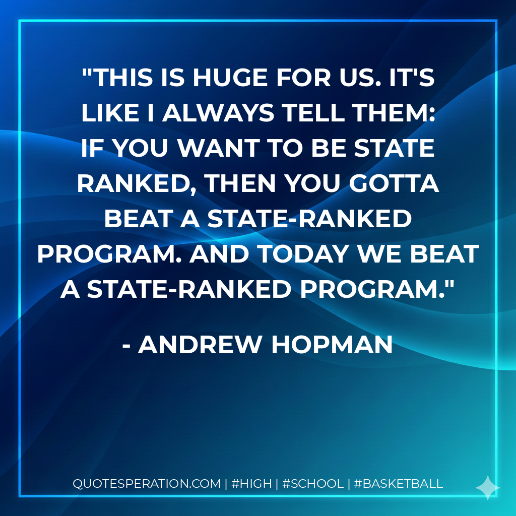 This is huge for us. It's like I always tell them: If you want to be state ranked, then you gotta beat a state-ranked program. And today we beat a state-ranked program.