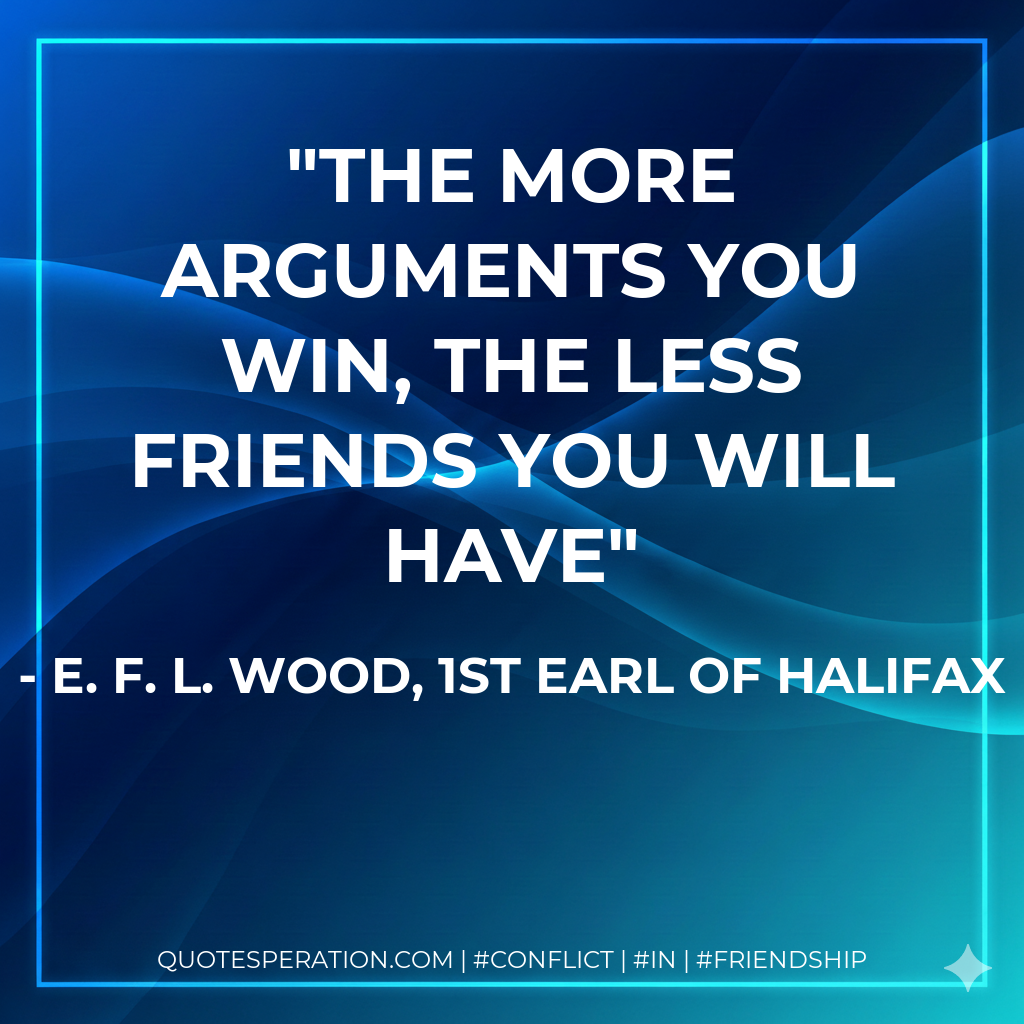 The more arguments you win, the less friends you will have