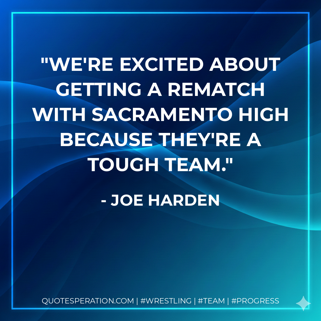 We're excited about getting a rematch with Sacramento High because they're a tough team.