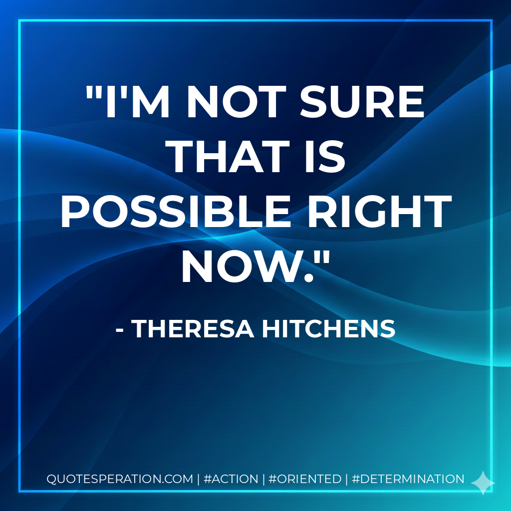 I'm not sure that is possible right now. - Theresa Hitchens