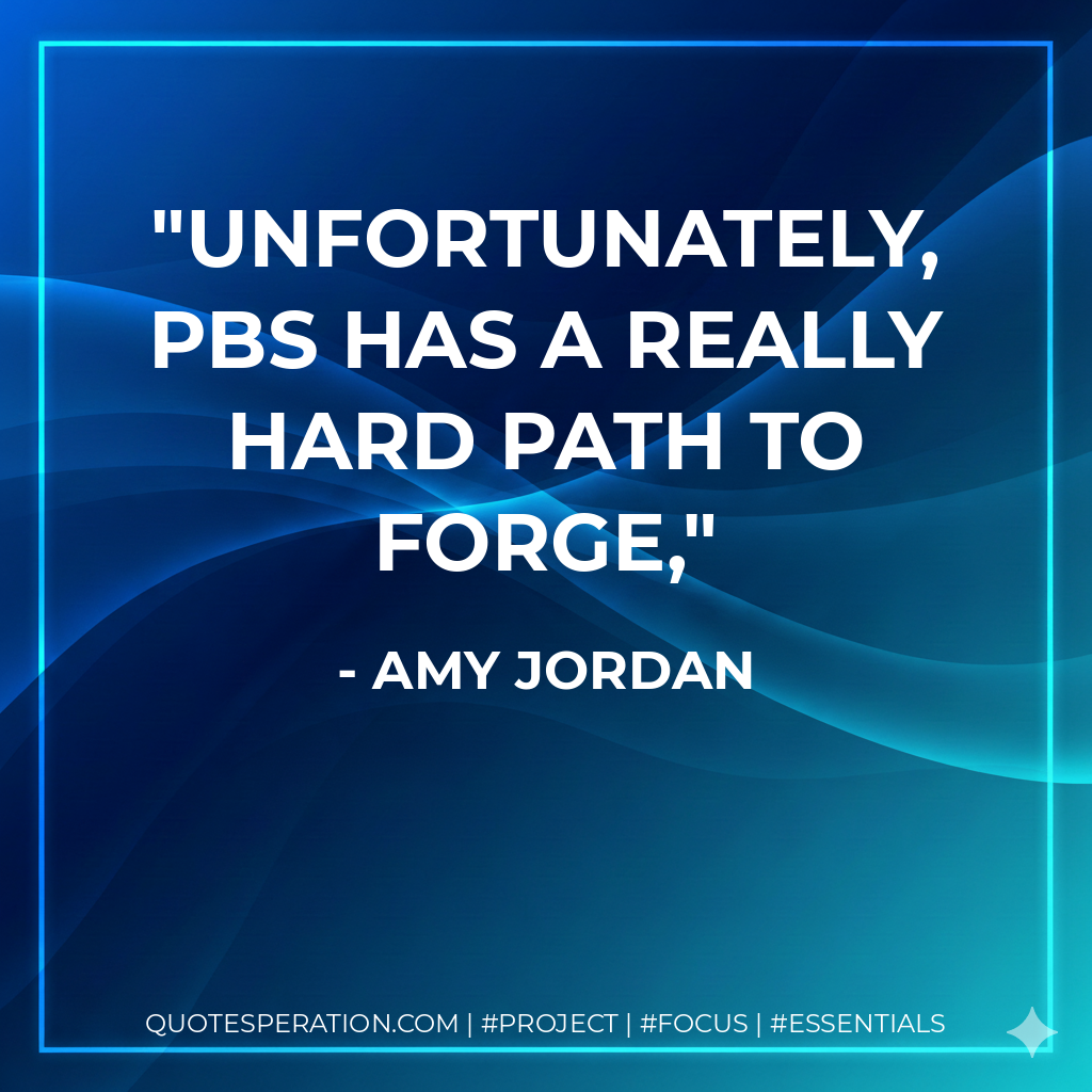Unfortunately, PBS has a really hard path to forge,