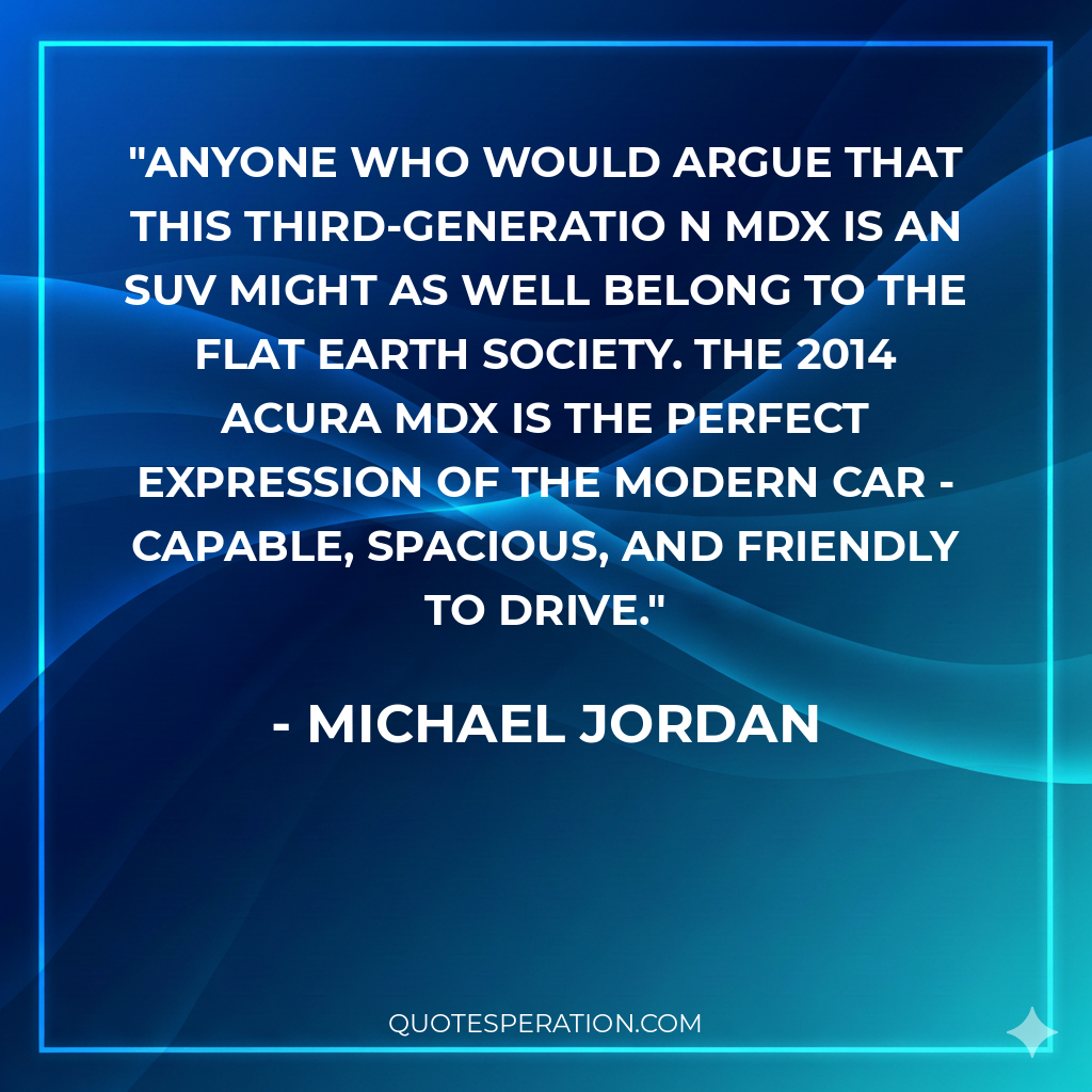 Anyone who would argue that this third-generatio n MDX is an SUV might as well belong to the Flat Earth Society. The 2014 Acura MDX is the perfect expression of the modern car - capable, spacious, and friendly to drive.