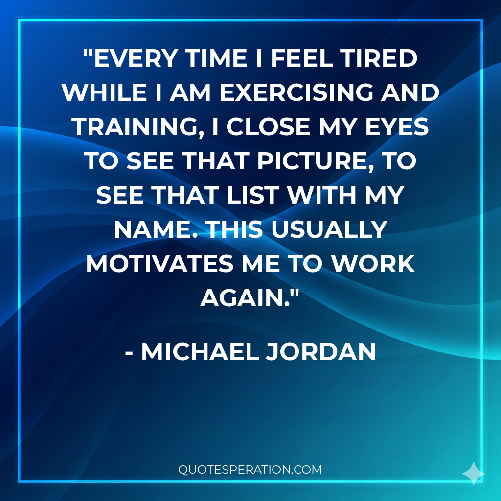 Every time I feel tired while I am exercising and training, I close my eyes to see that picture, to see that list with my name. This usually motivates me to work again.