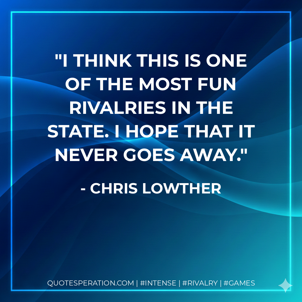 I think this is one of the most fun rivalries in the state. I hope that it never goes away.