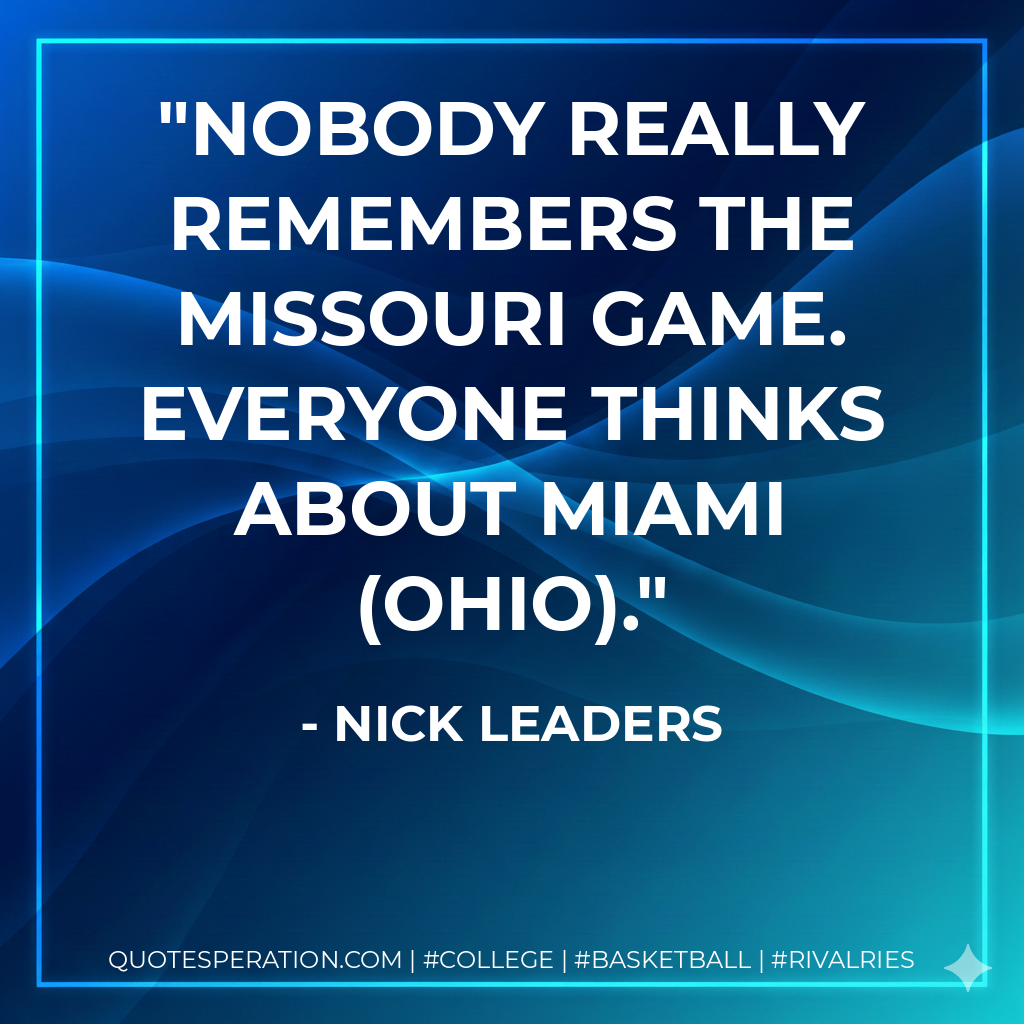 Nobody really remembers the Missouri game. Everyone thinks about Miami (Ohio).