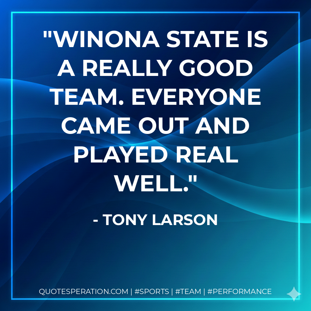 Winona State is a really good team. Everyone came out and played real well.