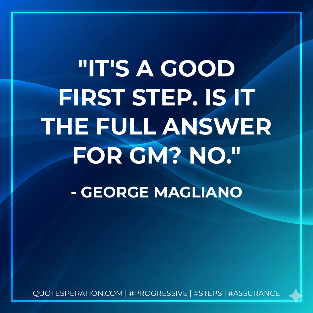It's a good first step. Is it the full answer for GM? No. - George Magliano
