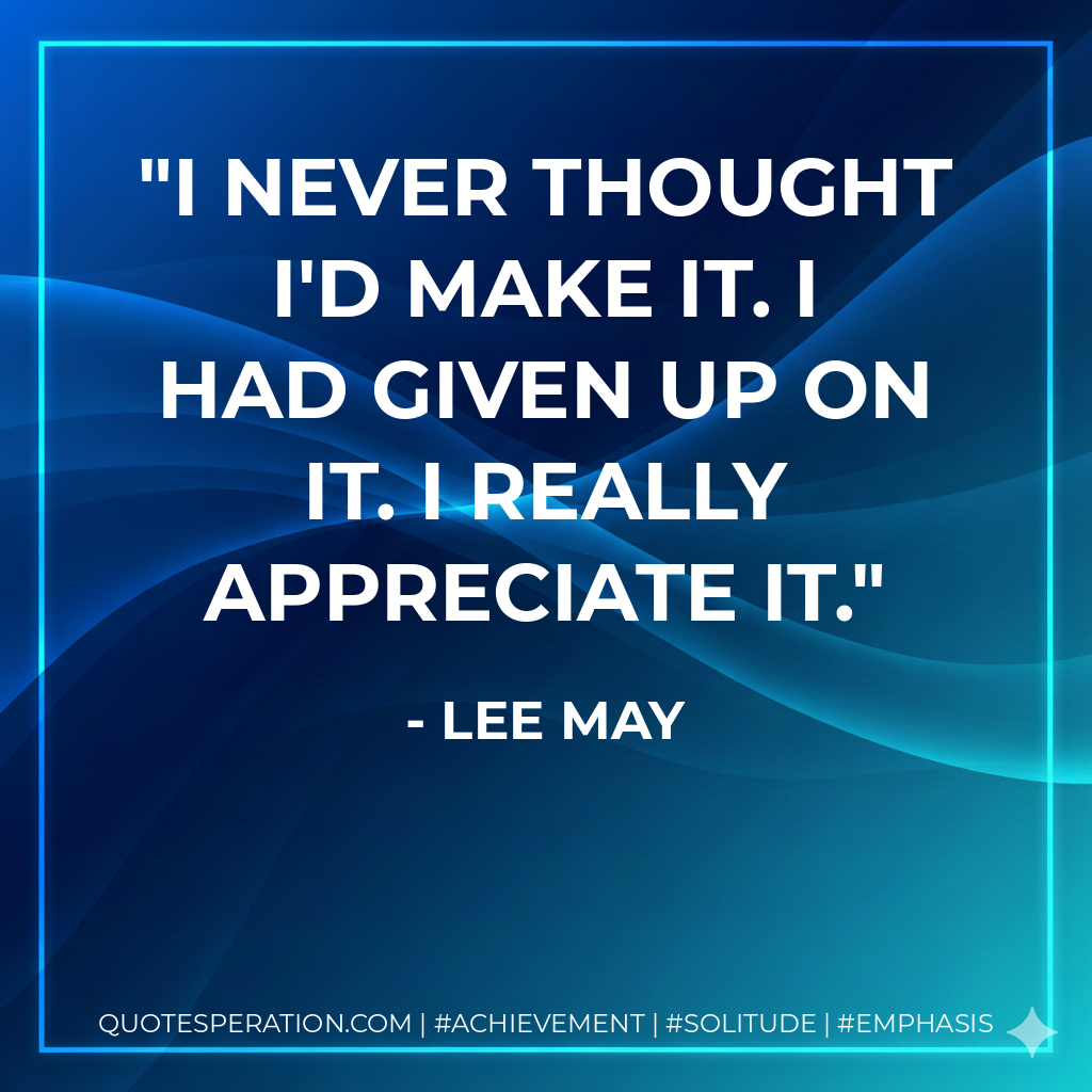 I never thought I'd make it. I had given up on it. I really appreciate it.