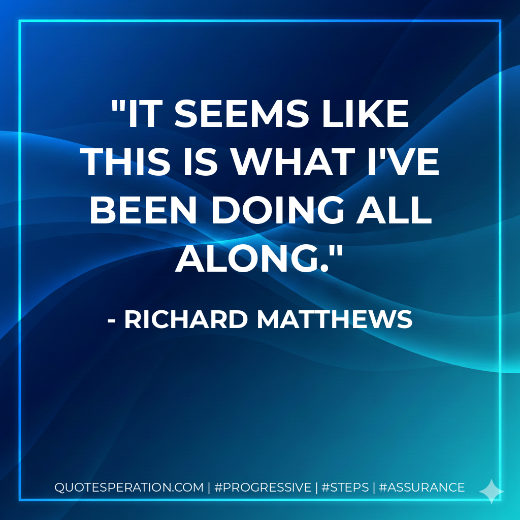 It seems like this is what I've been doing all along. - Richard Matthews