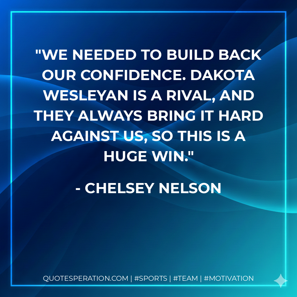 We needed to build back our confidence. Dakota Wesleyan is a rival, and they always bring it hard against us, so this is a huge win.