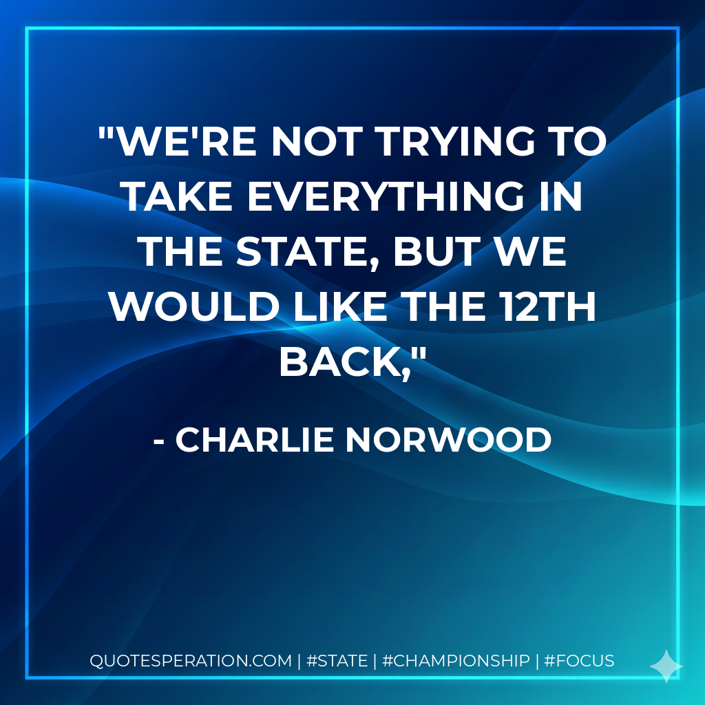 We're not trying to take everything in the state, but we would like the 12th back,