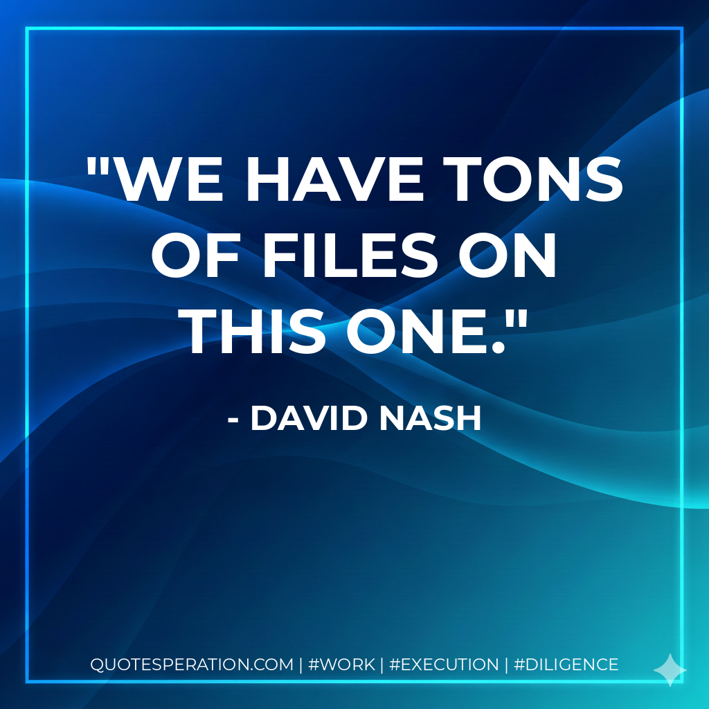 We have tons of files on this one. - David Nash