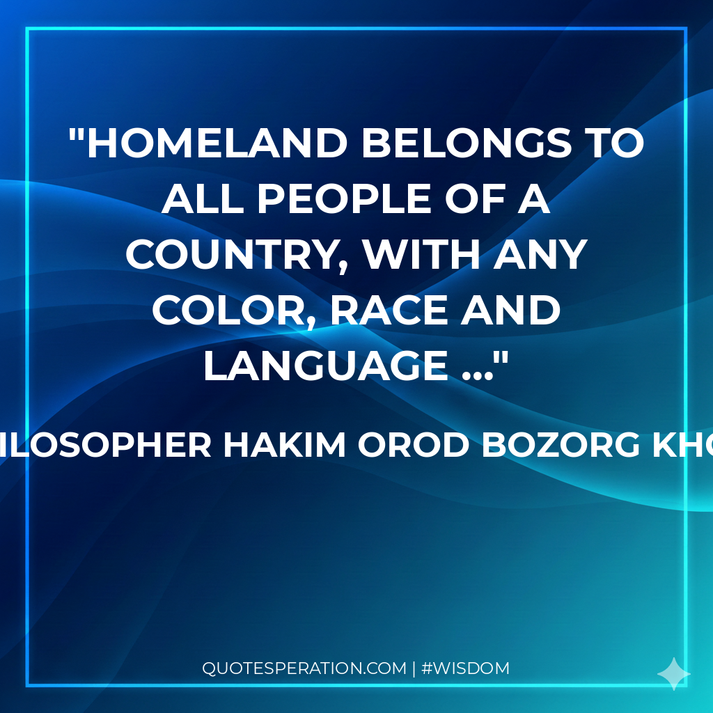 Homeland belongs to all people of a country, with any color, race and language ...