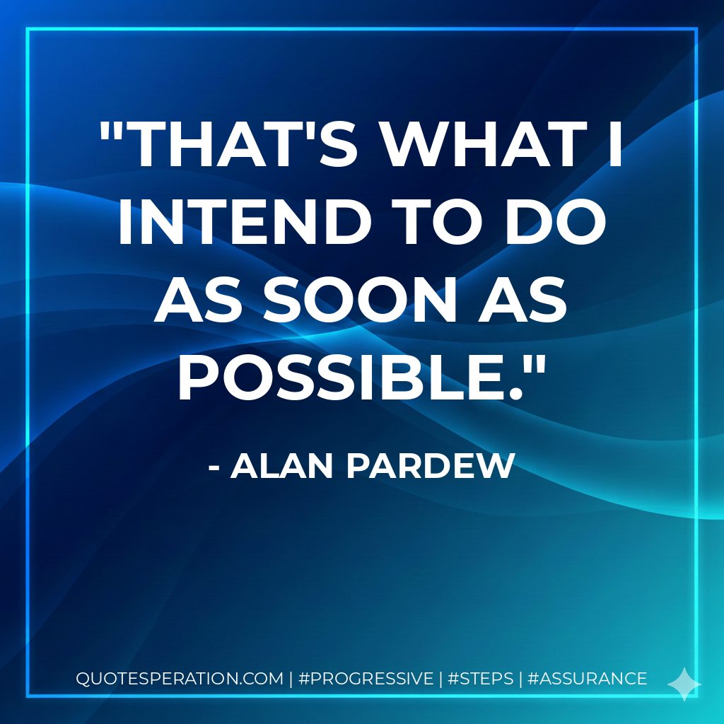 That's what I intend to do as soon as possible. - Alan Pardew