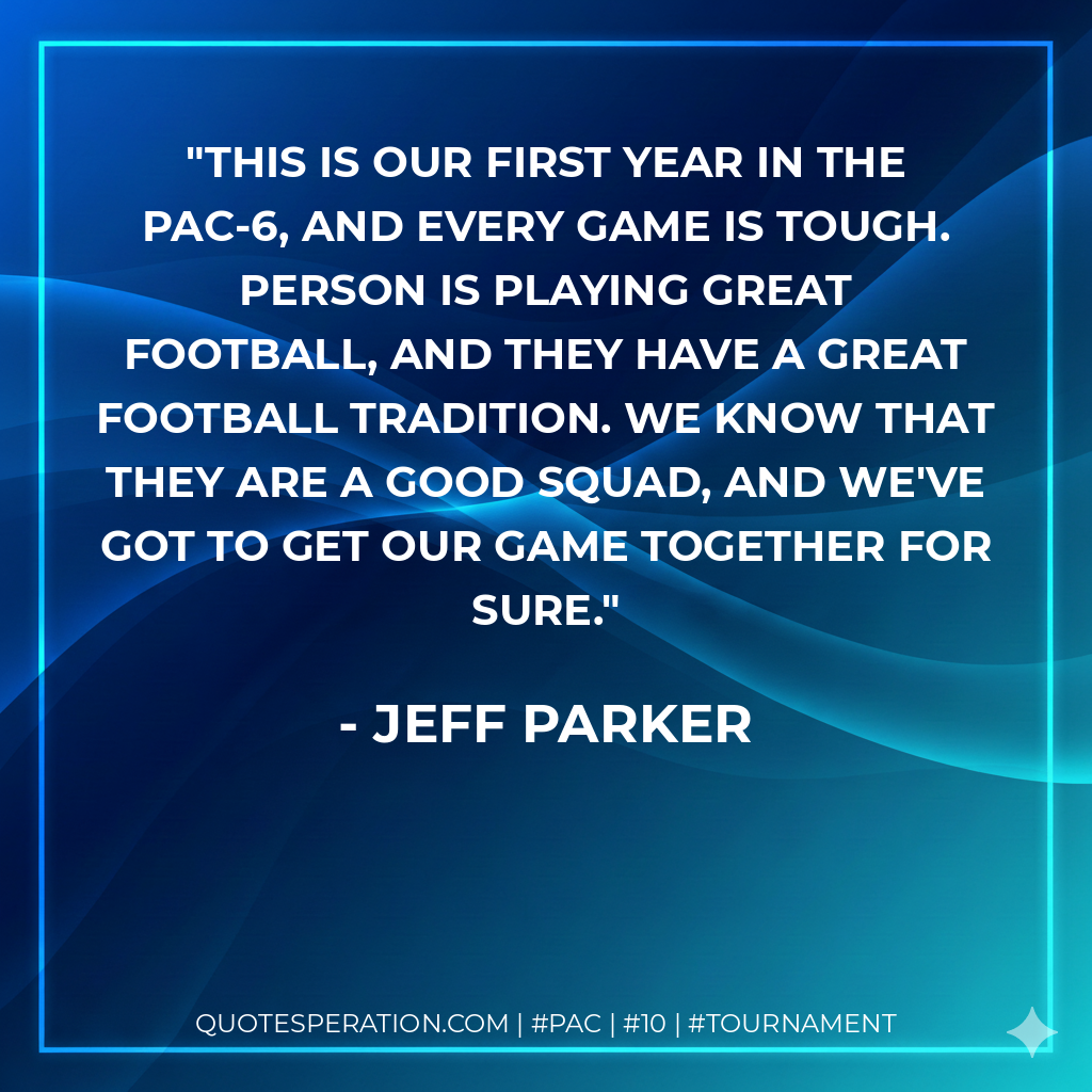 This is our first year in the PAC-6, and every game is tough. Person is playing great football, and they have a great football tradition. We know that they are a good squad, and we've got to get our game together for sure.