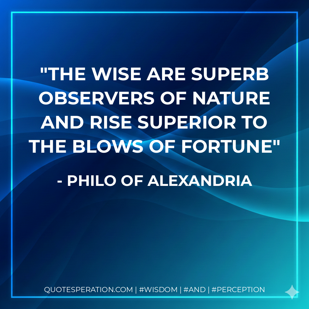 The Wise are Superb Observers of Nature and Rise Superior to the Blows of Fortune