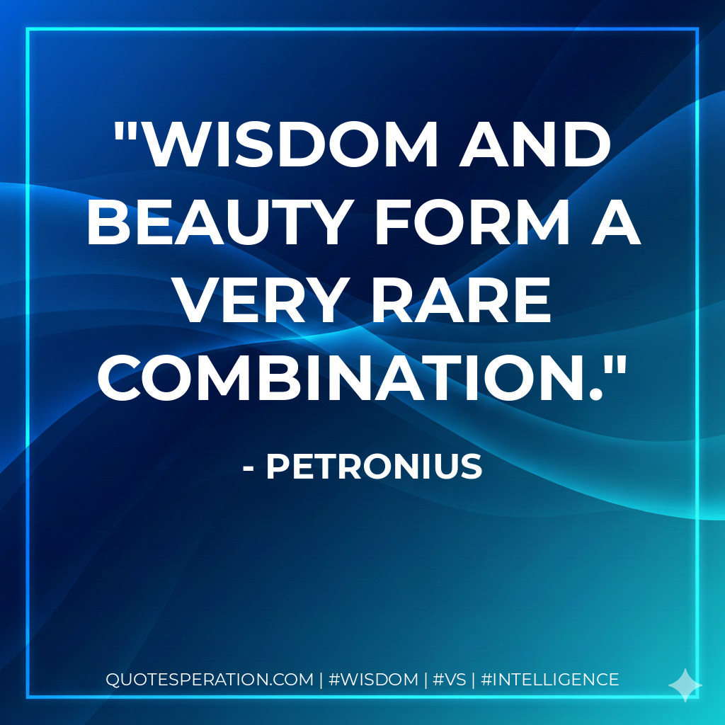 Wisdom and beauty form a very rare combination.