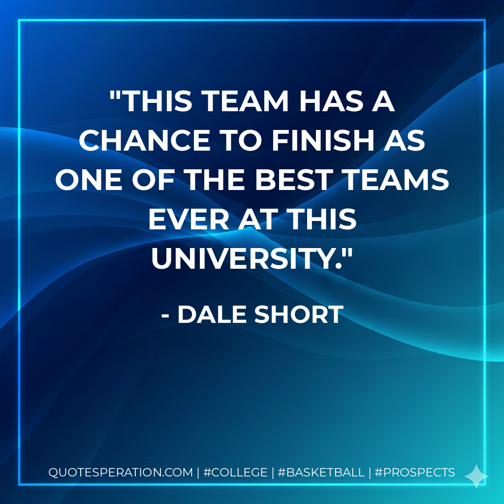 This team has a chance to finish as one of the best teams ever at this university.
