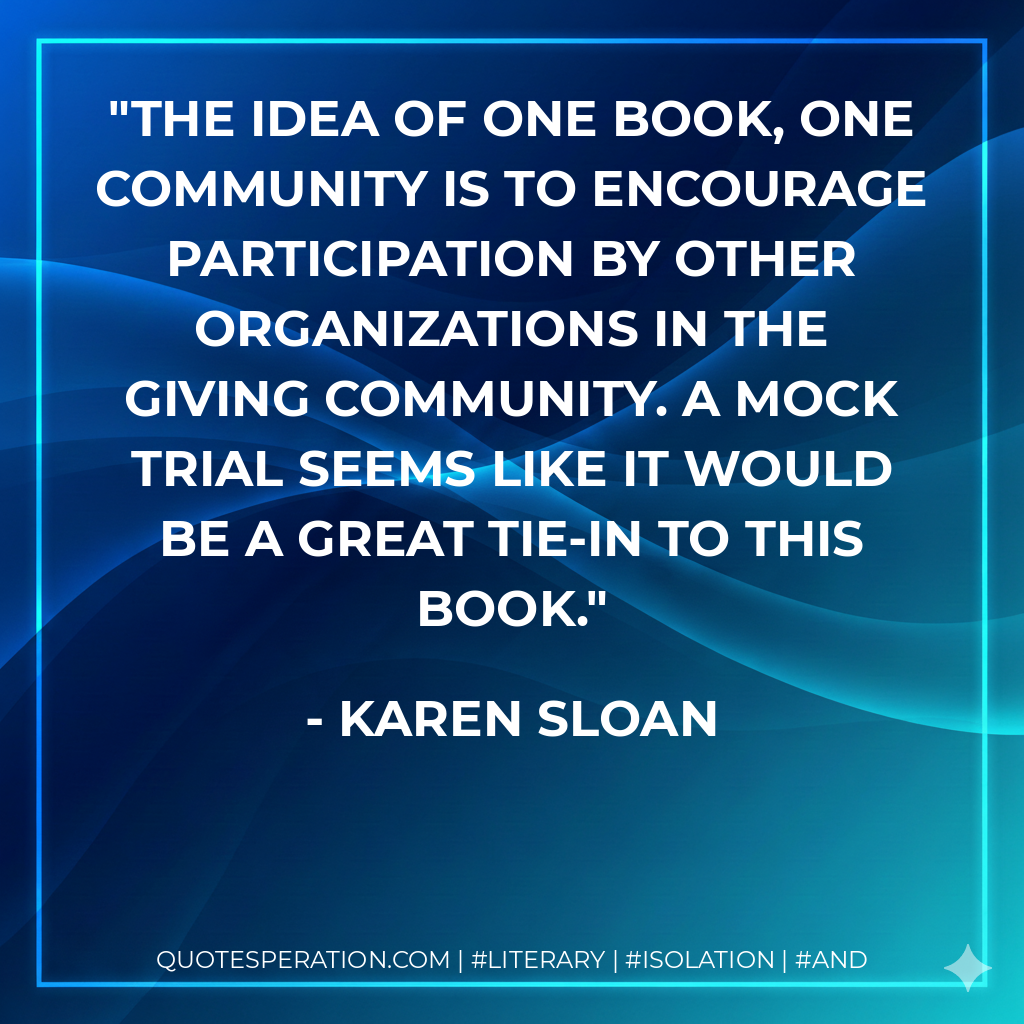 The idea of One Book, One Community is to encourage participation by other organizations in the giving community. A mock trial seems like it would be a great tie-in to this book. - Karen Sloan
