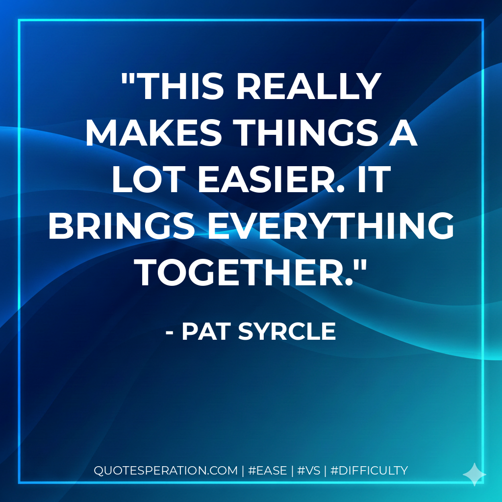 This really makes things a lot easier. It brings everything together.