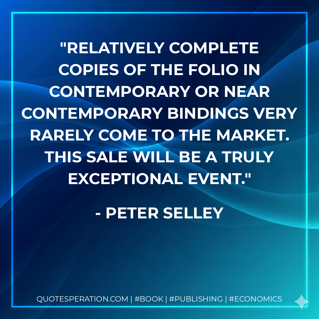 Relatively complete copies of the Folio in contemporary or near contemporary bindings very rarely come to the market. This sale will be a truly exceptional event. - Peter Selley