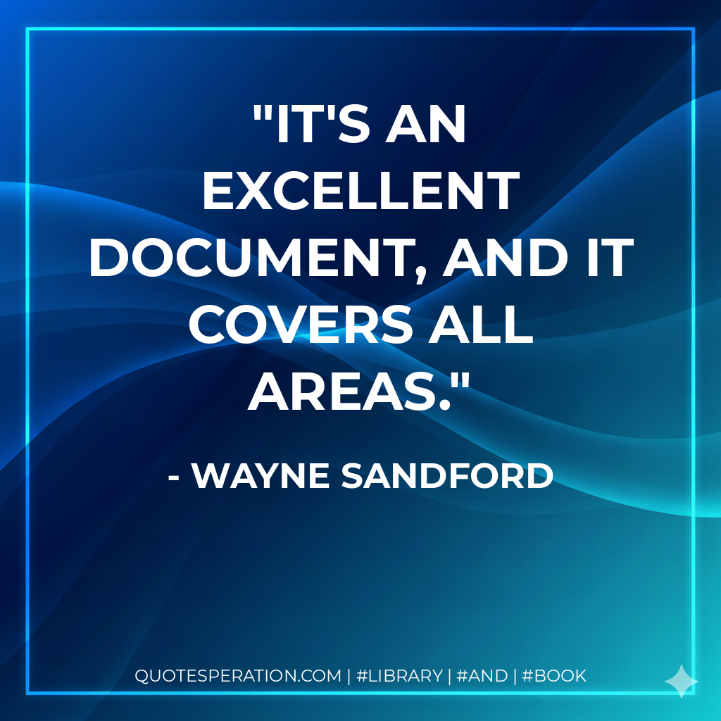 It's an excellent document, and it covers all areas. - Wayne Sandford