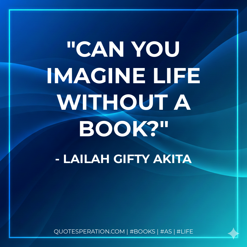 Can you imagine life without a book? - Lailah Gifty Akita