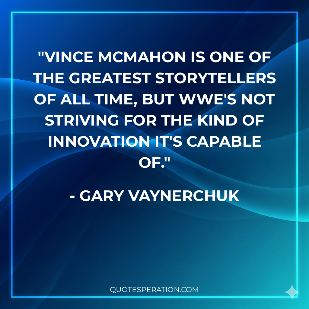 Vince McMahon is one of the greatest storytellers of all time, but WWE's not striving for the kind of innovation it's capable of.