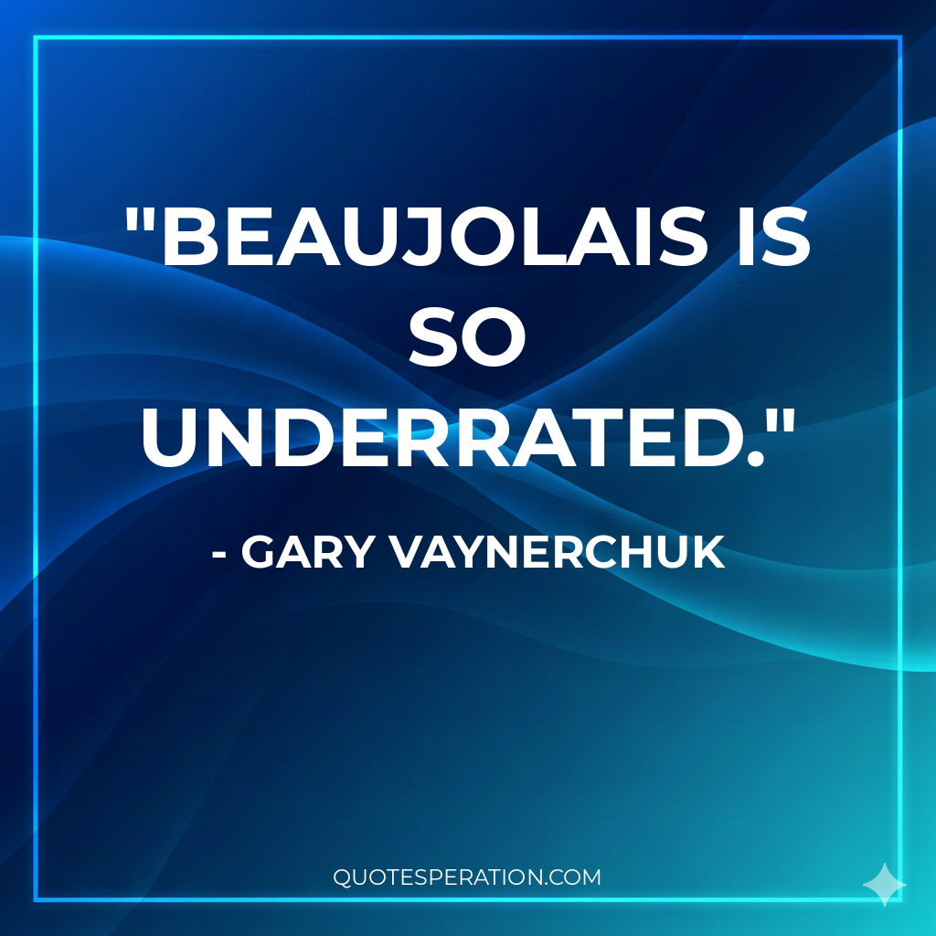 Beaujolais is so underrated.