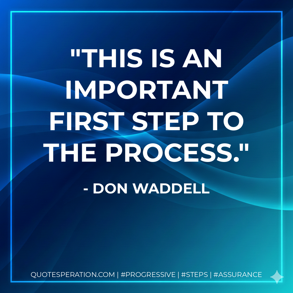 This is an important first step to the process. - Don Waddell